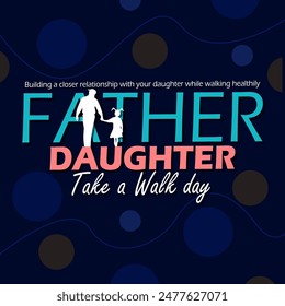 National Father Daughter Take a Walk Day event banner.  Bold text and calligraphy text with an illustration of a father holding his daughter for a walk on dark blue background to celebrate on July 7th