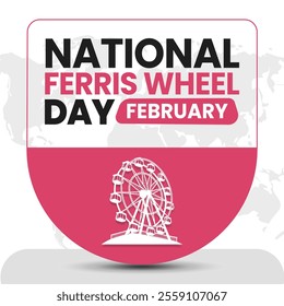 NATIONAL FERRIS WHEEL DAY social media post Vector Illustration on february