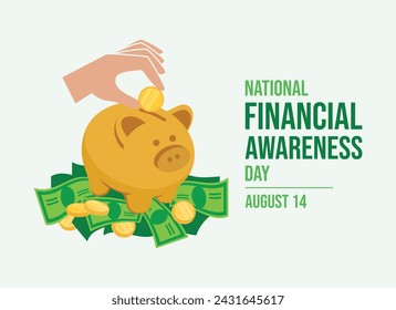 National Financial Awareness Day poster vector illustration. Golden saving piggy bank on a pile of money vector. Hand with coin icon. Suitable for card, background, banner. August 14. Important day