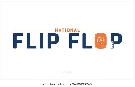 National Flip Flop Day design on white background, Typographic Design of National Flip Flop Day, Vector Design of National Flip Flop Day, National Flip Flop Day