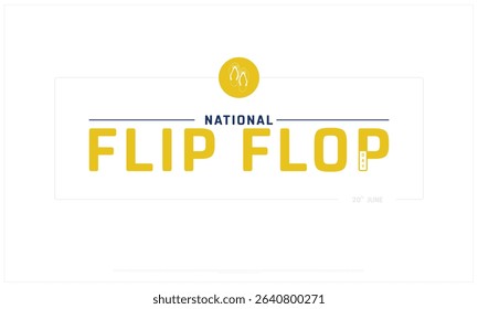 National Flip Flop Day design on white background, Typographic Design of National Flip Flop Day, Vector Design of National Flip Flop Day, National Flip Flop Day