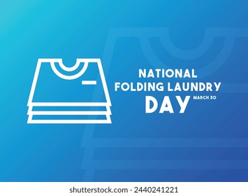 National Folding Laundry Day. March 30. Gradient background. Poster, banner, card, background. Eps 10.
