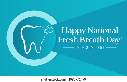 National Fresh breath day is observed every year on August 6, The day urges appreciation of oral hygiene and its importance. Vector illustration