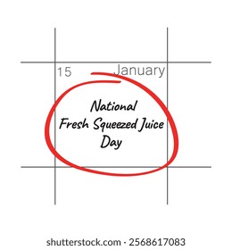 National Fresh Squeezed Juice Day, January 15 - calendar date.