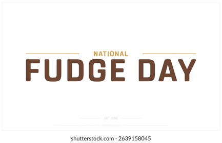 National Fudge Day on white background, Typographic Design of National Fudge Day, Vector Design of National Fudge Day, National Fudge Day Design
