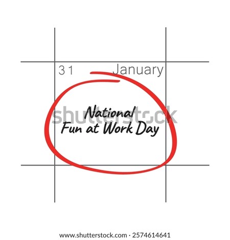 National Fun At Work Day. The last Friday of January.