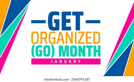 National Get Organized (GO) Month background banner or poster design template. observed every year in January. Holiday concept. Use to any Template, card, poster, placard, template.