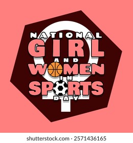 National Girls and Women in Sports Day to celebrate on February 5th. Bold text with basketball, soccer ball and women's symbols in frame on pink background. Sport event banner.