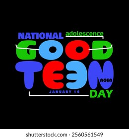 National Good Teen Day to celebrate on January 16th. Colorful bold text isolated on black background.