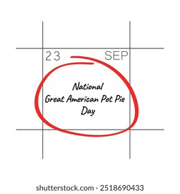 National Great American Pot Pie Day, September 23 - calendar date.