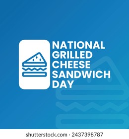 National Grilled Cheese Sandwich Day, April 12, suitable for social media post, card greeting, flyer, print, suitable for event, vector illustration, with Sandwich illustration.