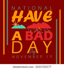 National Have A Bad Day Day to celebrate on November 19th. Phrases that are usually said to people you don't like.