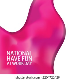 National Have Fun At Work Day. Design Suitable For Greeting Card Poster And Banner