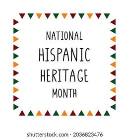 National Hispanic Heritage Month. Handwritten lettering in colorful frame. Isolated on white. Banner, poster, brochure, flyer, greeting card template.
