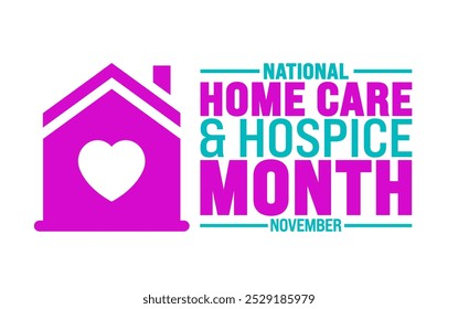 National Home Care and Hospice Month background or banner design template is observed every year in November. Holiday concept. Template for card, poster, placard, template. 