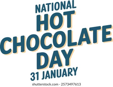 National Hot Chocolate Day to celebrate on January 31st. Bold text and calligraphic text .