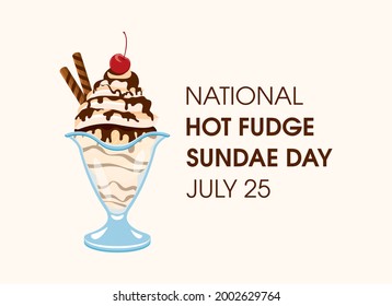 National Hot Fudge Sundae Day vector. Vanilla ice cream sundae with whipped cream, chocolate icing and cherry on top vector. Decorated ice cream cup icon vector. Hot Fudge Sundae Day Poster, July 25