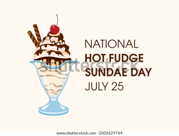 National Hot Fudge Sundae Day vector. Vanilla ice\
cream sundae with whipped cream, chocolate icing and cherry on top\
vector. Decorated ice cream cup icon vector. Hot Fudge Sundae Day\
Poster, July 25