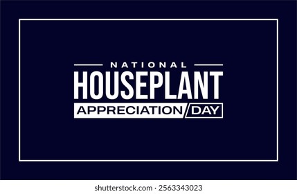 National Houseplant Appreciation Day Holiday Concept