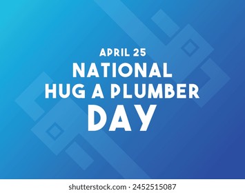 National Hug a Plumber Day. April 25. Gradient background. Eps 10.