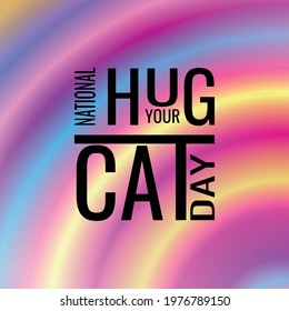 National Hug Your Cat Day. Geometric design suitable for greeting card poster and banner