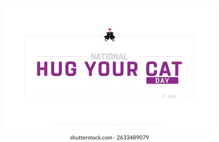 National Hug Your Cat Day on white background, Typographic Design of Hug Your Cat Day, Vector Design of Hug Your Cat Day, Hug Your Cat Day Design