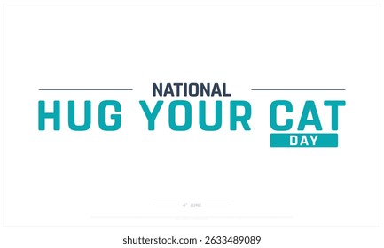 National Hug Your Cat Day on white background, Typographic Design of Hug Your Cat Day, Vector Design of Hug Your Cat Day, Hug Your Cat Day Design