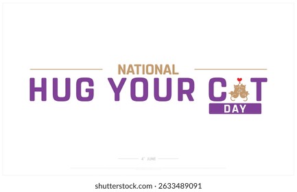 National Hug Your Cat Day on white background, Typographic Design of Hug Your Cat Day, Vector Design of Hug Your Cat Day, Hug Your Cat Day Design