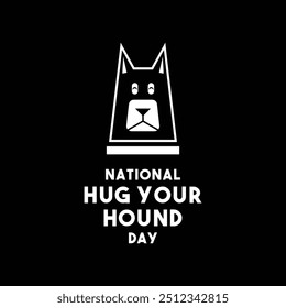 National Hug Your Hound Day. The second Sunday in September. Black background. Eps 10.