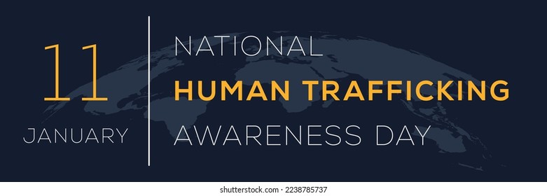 National Human Trafficking Awareness Day, held on 11 January.