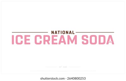 National Ice Cream Soda Day design on white background, Typographic Design of Ice Cream Soda Day, Vector Design of Ice Cream Soda Day, Ice Cream Soda Day