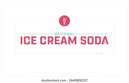 National Ice Cream Soda Day design on white background, Typographic Design of Ice Cream Soda Day, Vector Design of Ice Cream Soda Day, Ice Cream Soda Day