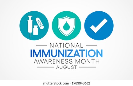 National immunization or immunisation awareness month is observed every year in August, it is the process by which an individual's immune system becomes fortified against an agent. Vector illustration