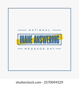 National Inane Answering Message Day holiday concept