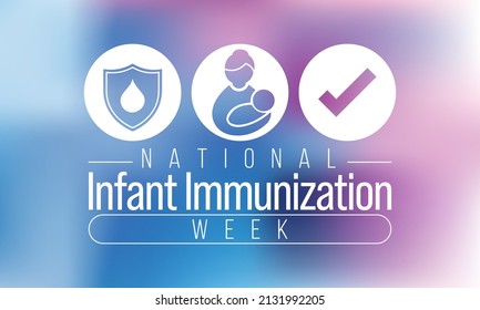 National Infant Immunization week is observed every year in April, to highlight the importance of protecting infants from vaccine-preventable diseases. Vector illustration