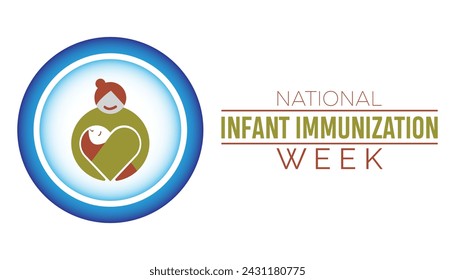 National Infant Immunization week observed every year in April .Template for background, banner, card, poster with text inscription.