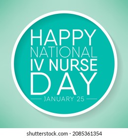 National IV Nurse Day Is Observed Every Year On January 25, To Recognize Infusion Nurse Professionals Around The World. Vector Illustration