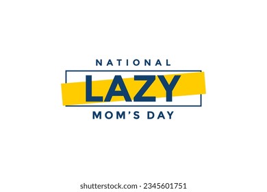 National Lazy Mom’s Day background template Holiday concept