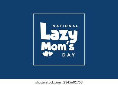 National Lazy Mom’s Day background template Holiday concept