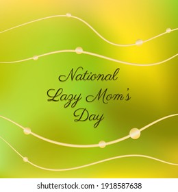 National Lazy Mom’s Day. Suitable for greeting card poster and banner