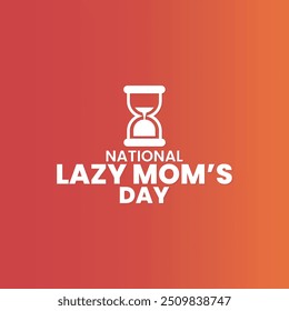 National Lazy mom's day, friday, suitable for social media post, card greeting, banner, template design, print, event, website, vector, with sand time illustration