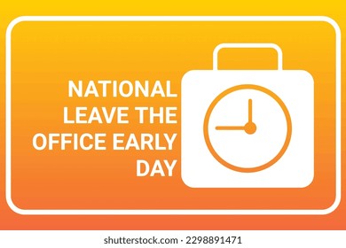 National Leave The Office Early Day. Holiday concept. Template for background, banner, card, poster with text inscription. Vector illustration.
