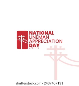 National Lineman Appreciation Day, April 18, suitable for social media post, card greeting, flyer, print, suitable for event, vector illustration, with power pole and utility illustration.