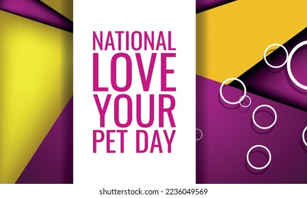 National Love Your Pet Day. Design suitable for greeting card poster and banner