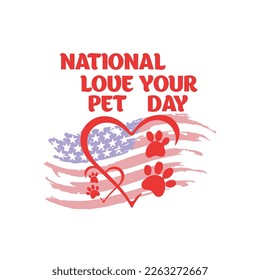 NATIONAL LOVE YOUR PET DAY T SHIRT VACTOR DESING FOR ALL PET LOVERS.