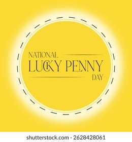 National Lucky Penny Day vector editable background with cursive typography wordmark. Bright yellow gradient with a dashed circle, perfect for luck-themed events, festive celebrations