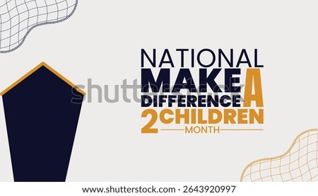 National Make a Difference to Children Month, Be the Change Every Child Deserves