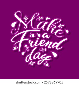 National Make a Friend Day to celebrate on February 11th. Motivational calligraphy text on dark purple background.