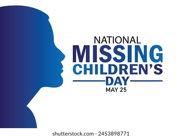 National Missing Children's Day. May 25. Vector illustration. Template for background, banner, card, poster with text inscription.