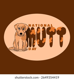 National Mutt Day to celebrate on July 31st. Illustration of a cute dog sitting with bold text in oval frame on brown background. Animal event banner.